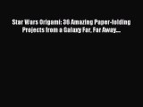 [PDF Download] Star Wars Origami: 36 Amazing Paper-folding Projects from a Galaxy Far Far Away....