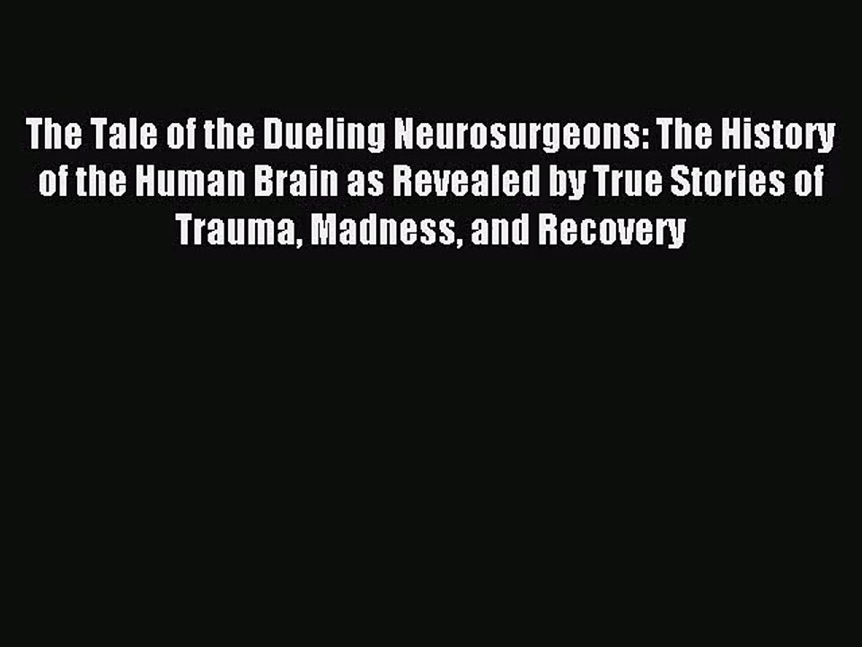 [PDF Download] The Tale of the Dueling Neurosurgeons: The History of the Human Brain as Revealed