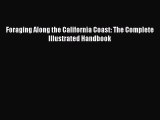 PDF Download Foraging Along the California Coast: The Complete Illustrated Handbook PDF Full