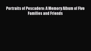 PDF Download Portraits of Pescadero: A Memory Album of Five Families and Friends PDF Online
