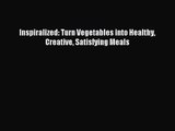 [PDF Download] Inspiralized: Turn Vegetables into Healthy Creative Satisfying Meals [Read]
