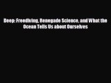 [PDF Download] Deep: Freediving Renegade Science and What the Ocean Tells Us about Ourselves