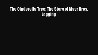 PDF Download The Cinderella Tree: The Story of Mayr Bros. Logging PDF Full Ebook