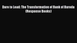 [PDF Download] Dare to Lead: The Transformation of Bank of Baroda (Response Books) [Read] Full