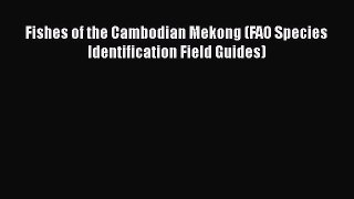 PDF Download Fishes of the Cambodian Mekong (FAO Species Identification Field Guides) Read
