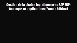 [PDF Download] Gestion de la chaine logistique avec SAP ERP: Concepts et applications (French