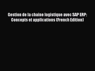 [PDF Download] Gestion de la chaine logistique avec SAP ERP: Concepts et applications (French