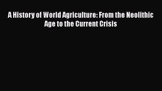 [PDF Download] A History of World Agriculture: From the Neolithic Age to the Current Crisis