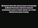 [PDF Download] My Darkest Hour (this miracle book is Foreworded by Martin Pistorius): A miracle