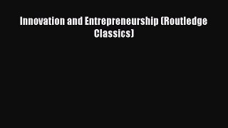 [PDF Download] Innovation and Entrepreneurship (Routledge Classics) [Read] Online