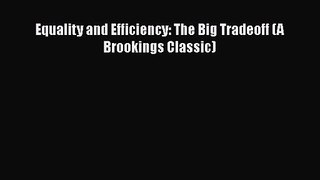 [PDF Download] Equality and Efficiency: The Big Tradeoff (A Brookings Classic) [Read] Full