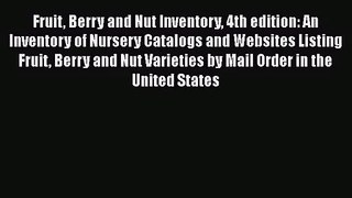 [PDF Download] Fruit Berry and Nut Inventory 4th edition: An Inventory of Nursery Catalogs