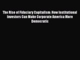 [PDF Download] The Rise of Fiduciary Capitalism: How Institutional Investors Can Make Corporate