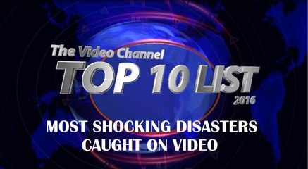 TOP 10 MOST SHOCKING DISASTERS CAUGHT ON VIDEO (2016)