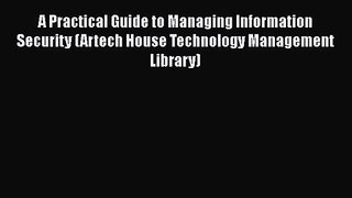 [PDF Download] A Practical Guide to Managing Information Security (Artech House Technology