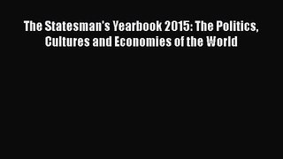 [PDF Download] The Statesman's Yearbook 2015: The Politics Cultures and Economies of the World