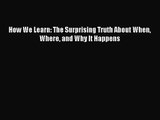 [PDF Download] How We Learn: The Surprising Truth About When Where and Why It Happens [PDF]