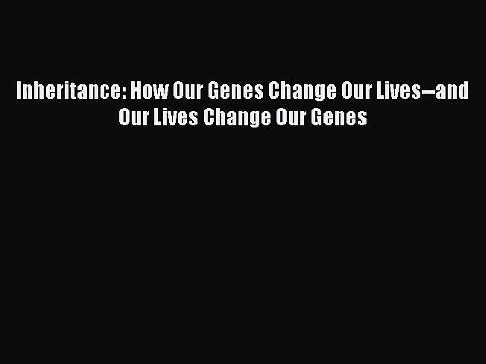 [PDF Download] Inheritance: How Our Genes Change Our Lives--and Our Lives Change Our Genes