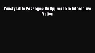 [PDF Download] Twisty Little Passages: An Approach to Interactive Fiction [PDF] Full Ebook