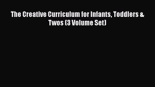 [PDF Download] The Creative Curriculum for Infants Toddlers & Twos (3 Volume Set) [Download]