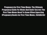 [PDF Download] Pregnancy for First Time Moms: The Ultimate Pregnancy Guide For Moms And Dads!