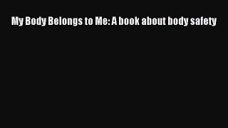 [PDF Download] My Body Belongs to Me: A book about body safety [PDF] Full Ebook