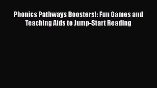 [PDF Download] Phonics Pathways Boosters!: Fun Games and Teaching Aids to Jump-Start Reading
