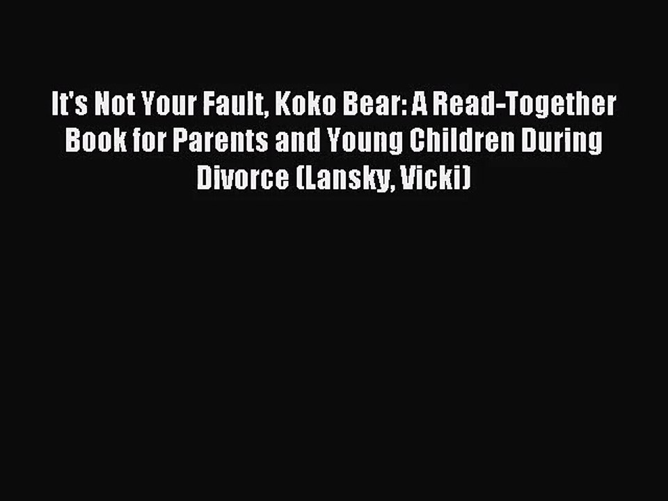 [PDF Download] It's Not Your Fault Koko Bear: A Read-Together Book for Parents and Young Children
