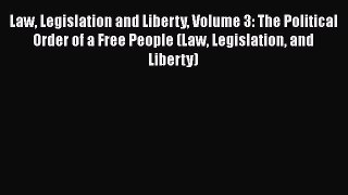[PDF Download] Law Legislation and Liberty Volume 3: The Political Order of a Free People (Law