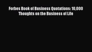 [PDF Download] Forbes Book of Business Quotations: 10000 Thoughts on the Business of Life [Read]