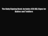 [PDF Download] The Baby Signing Book: Includes 450 ASL Signs for Babies and Toddlers [Read]