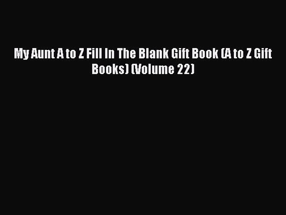 [PDF Download] My Aunt A to Z Fill In The Blank Gift Book (A to Z Gift Books) (Volume 22) [PDF]