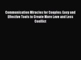 [PDF Download] Communication Miracles for Couples: Easy and Effective Tools to Create More