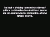 [PDF Download] The Book of Wedding Ceremonies and Vows: A guide to traditional and non-traditional