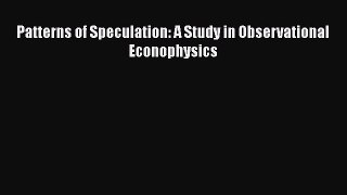 [PDF Download] Patterns of Speculation: A Study in Observational Econophysics [Download] Full