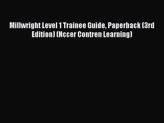 [PDF Download] Millwright Level 1 Trainee Guide Paperback (3rd Edition) (Nccer Contren Learning)