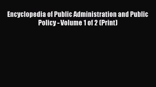 [PDF Download] Encyclopedia of Public Administration and Public Policy - Volume 1 of 2 (Print)