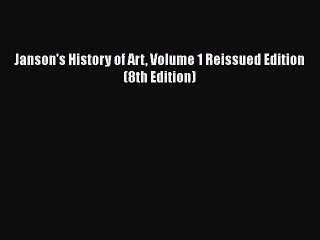 [PDF Download] Janson's History of Art Volume 1 Reissued Edition (8th Edition) [Download] Online