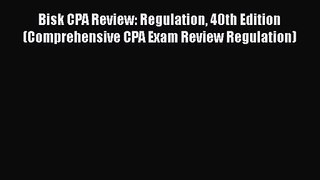 [PDF Download] Bisk CPA Review: Regulation 40th Edition (Comprehensive CPA Exam Review Regulation)