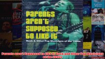 Parents arent Supposed to Like it Rock and Other Pop Musicians of the 1990s