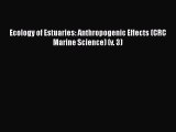 PDF Download Ecology of Estuaries: Anthropogenic Effects (CRC Marine Science) (v. 3) Read Online