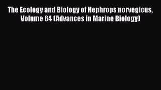PDF Download The Ecology and Biology of Nephrops norvegicus Volume 64 (Advances in Marine Biology)