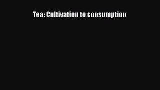 PDF Download Tea: Cultivation to consumption PDF Online