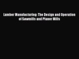 PDF Download Lumber Manufacturing: The Design and Operation of Sawmills and Planer Mills PDF