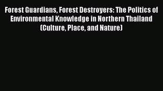 PDF Download Forest Guardians Forest Destroyers: The Politics of Environmental Knowledge in