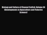 PDF Download Biology and Culture of Channel Catfish Volume 34 (Developments in Aquaculture