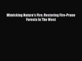 PDF Download Mimicking Nature's Fire: Restoring Fire-Prone Forests In The West PDF Online