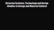 PDF Download Victorian Furniture: Technology and Design (Studies in Design and Material Culture)