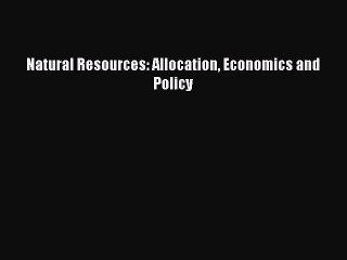 PDF Download Natural Resources: Allocation Economics and Policy PDF Online