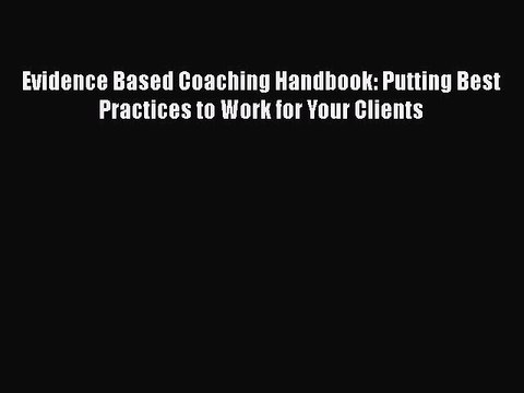 [PDF Download] Evidence Based Coaching Handbook: Putting Best Practices to Work for Your Clients
